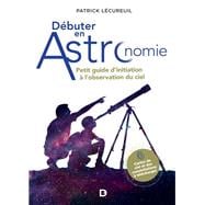 Débuter en astronomie : Petit guide d'initiation à l'observation du ciel