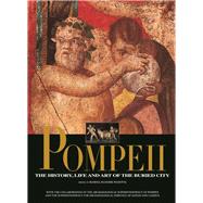 Pompeii The History, Life and Art of the Buried City