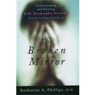 The Broken Mirror Understanding and Treating Body Dysmorphic Disorder