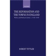 The Reformation and the Towns in England Politics and Political Culture, c. 1540-1640
