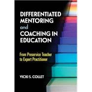 Differentiated Mentoring and Coaching in Education: From Preservice Teacher to Expert Practitioner