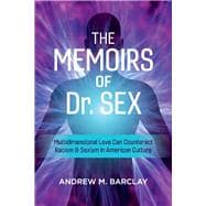 The Memoirs of Dr. Sex Multidimensional Love Can Counteract Racism & Sexism in American Culture