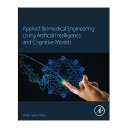 Applied Biomedical Engineering Using Artificial Intelligence and Cognitive Models,9780128207185