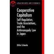 Cooperative Capitalism Self-Regulation, Trade Associations, and the Antimonopoly Law in Japan