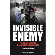Invisible Enemy The African American Freedom Struggle after 1965