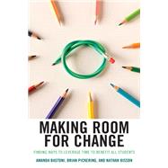 Making Room for Change Finding Ways to Leverage Time to Benefit All Students