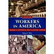 Workers in America : A Historical Encyclopedia,9781598847185