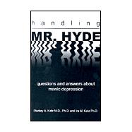 Handling Mr. Hyde : Questions and Answers about Manic Depression