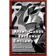 The Avant-Garde in Interwar England Medieval Modernism and the London Underground