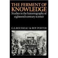 The Ferment of Knowledge: Studies in the Historiography of Eighteenth-Century Science