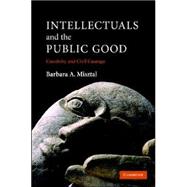 Intellectuals and the Public Good: Creativity and Civil Courage