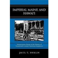 Imperial Maine and Hawai'i Interpretative Essays in the History of Nineteenth Century American Expansion