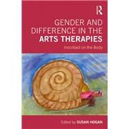 Gender and Difference in the Arts Therapies: Inscribed on the Body