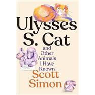 Ulysses S. Cat and Other Animals I Have Known