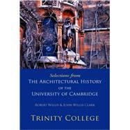Selections from The Architectural History of the University of Cambridge: Trinity College
