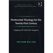 Pentecostal Theology for the Twenty-First Century: Engaging with Multi-Faith Singapore