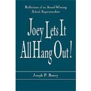 Joey Lets it All Hang Out! Reflections of an Award-Winning School Superintendent