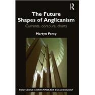 The Future Shapes of Anglicanism: Currents, Contours, Charts