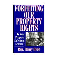 Forfeiting Our Property Rights: Is Your Property Safe from Seizure?
