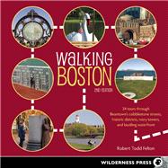 Walking Boston 34 Tours Through Beantown's Cobblestone Streets, Historic Districts, Ivory Towers and Bustling Waterfront