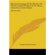 Historical Catalogue of the Members of the First Church of Christ in New Haven, Connecticut, Center Church : 1639-1914 (1914)