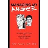 Managing My Anger : Weekly Meditations and Journal Exercises for Growth