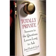 Totally Private : Answers to the Questions Lovers Long to Ask