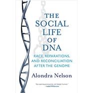 The Social Life of DNA Race, Reparations, and Reconciliation After the Genome