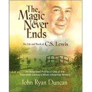 Magic Never Ends : The Life and Works of C. S. Lewis
