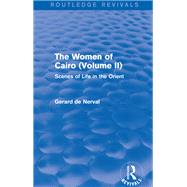 The Women of Cairo: Volume II (Routledge Revivals): Scenes of Life in the Orient
