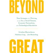 Beyond Great Nine Strategies for Thriving in an Era of Social Tension, Economic Nationalism, and Technological Revolution