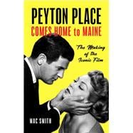 Peyton Place Comes Home to Maine The Making of the Iconic Film book cover, ISBN 9781608937189