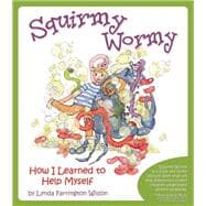 Squirmy Wormy : How I Learned to Help Myself