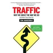 Traffic Why We Drive the Way We Do (and What It Says About Us)