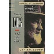 Charles Ives A Life with Music