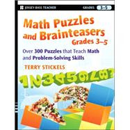 Math Puzzles and Brainteasers, Grades 3-5 Over 300 Puzzles that Teach Math and Problem-Solving Skills