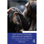 The Evolutionary Origins of Markets: How Evolution, Psychology and Biology Have Shaped the Economy