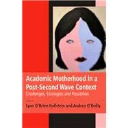 Academic Motherhood in a Post Second Wave Context