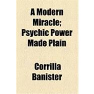 A Modern Miracle: Psychic Power Made Plain