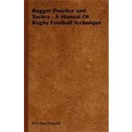 Rugger Practice and Tactics: A Manual of Rugby Football Technique