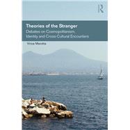 Theories of the Stranger: Debates on Cosmopolitanism, Identity and Cross-Cultural Encounters