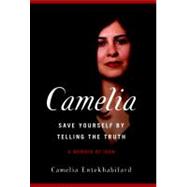 Camelia Save Yourself by Telling the Truth - A Memoir of Iran