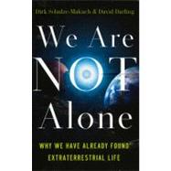 We Are Not Alone Why We Have Already Found Extraterrestrial Life