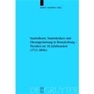 Staatsdienst, Staatsdenken Und Dienstgesinnung in Brandenburg-preussen Im 18.jahrhundert 1713-1806