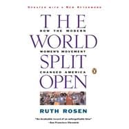 The World Split Open How the Modern Women's Movement Changed America: Revised and Updated with a NewEpilogue