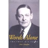 Words Alone : The Poet T. S. Eliot