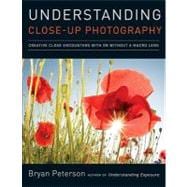 Understanding Close-Up Photography Creative Close Encounters with Or Without a Macro Lens