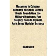 Museums in Calgary : Glenbow Museum, Cantos Music Foundation, the Military Museums, Fort Calgary, Canada Olympic Park, Telus World of Science