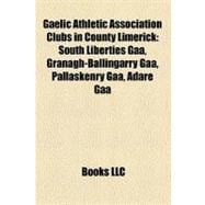 Gaelic Athletic Association Clubs in County Limerick : South Liberties Gaa, Granagh-Ballingarry Gaa, Pallaskenry Gaa, Adare Gaa