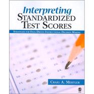 Interpreting Standardized Test Scores : Strategies for Data-Driven Instructional Decision Making